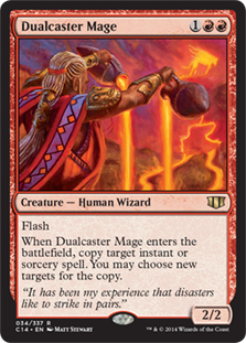 Dualcaster Mage
 Flash
When Dualcaster Mage enters the battlefield, copy target instant or sorcery spell. You may choose new targets for the copy.